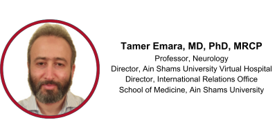 Tamer Emara, MD, PhD, MRCP, Professor, Neurology, Director Ain Shams University Virtual Hospital Director International Relations Office, School of Medicine, Ain Shams University